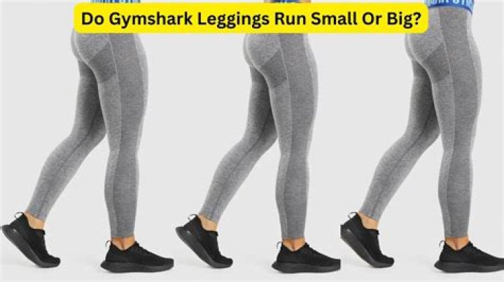 Do gymshark leggings run small?