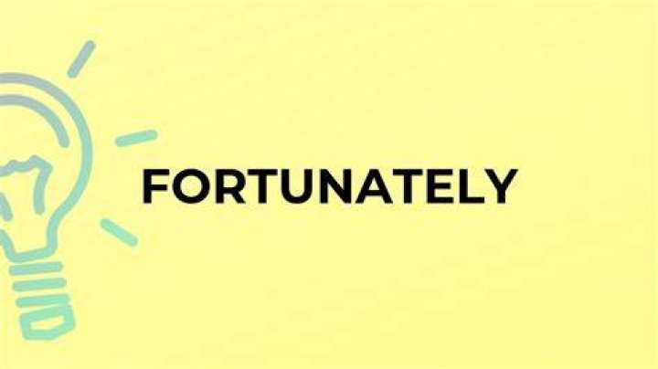 For the word fortunately?