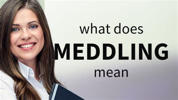 When does meddling mean?
