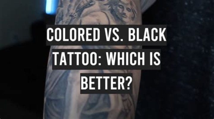 Which is better colored or black tattoo?